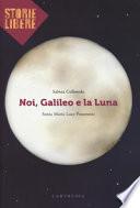 Noi, Galileo e la luna