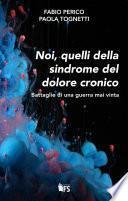 Noi, quelli della sindrome del dolore cronico