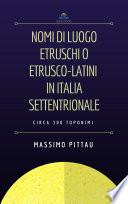 NOMI DI LUOGO ETRUSCHI O ETRUSCO-LATINI IN ITALIA SETTENTRIONALE