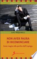 Non aver paura di ricominciare. Come reagire alla perdita dell'impiego