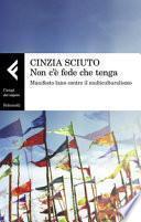 Non c'è fede che tenga. Manifesto laico contro il multiculturalismo