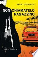 Non chiamatelo ragazzino. Rosario Livatino, un giudice contro la mafia. Ediz. illustrata