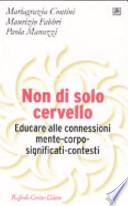 Non di solo cervello. Educare alle connessioni mente-corpo-significati-contesti