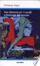 Non dimenticare i cavalli schiumanti del passato