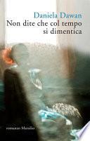 Non dite che col tempo si dimentica