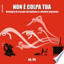 Non è colpa tua - Antologia di racconti sul bullismo e i disturbi alimentari
