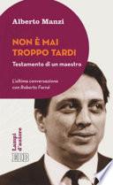 Non è mai troppo tardi. Testamento di un maestro. L'ultima conversazione con Roberto Farné