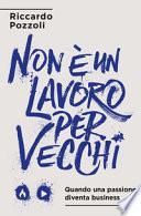Non è un lavoro per vecchi. Quando una passione diventa business