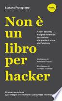 Non è un libro per hacker. Cyber security e digital forensics raccontate dal punto di vista dell'analista