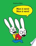 Non è vero! Non è vero! Ediz. a colori