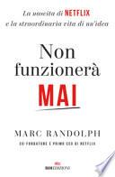 Non funzionerà mai. La nascita di Netflix e la straordinaria vita di un'idea