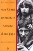 Non ha mai ammazzato nessuno, il mio papà