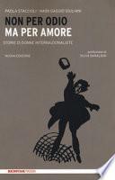 Non per odio ma per amore. Storie di donne internazionaliste