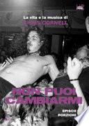 Non puoi cambiarmi. La vita e la musica di Chris Cornell