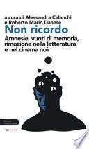 Non ricordo. Amnesie, vuoti di memoria, rimozione nella letteratura e nel cinema noir