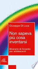 Non sapeva più cosa inventarsi. Itinerario di Avvento per adolescenti