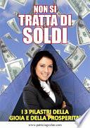 Non si tratta di soldi - I 3 pilastri della gioia e della prosperità