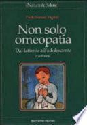 Non solo omeopatia. Dal lattante all'adolescente