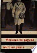 Non sono cosi pazzo de volere una guerra ... Hitler