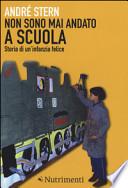 Non sono mai andato a scuola. Storia di un'infanzia felice