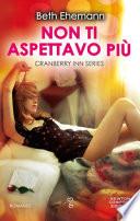 Non ti aspettavo più. Cranberry Inn series