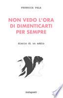 Non vedo l'ora di dimenticarti per sempre. Diario di un addio