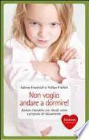 Non voglio andare a dormire! Aiutare i bambini con rituali, storie e proposte di rilassamento