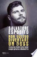 Non volevo diventare un boss. Come ho realizzato i miei sogni grazie a Gomorra
