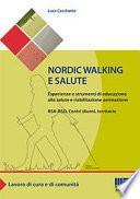 Nordic walking e salute. Esperienze e strumenti di educazione alla salute e riabilitazione-animazione. RSA-RSD, Centri diurni, territorio