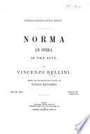 Norma, an opera in two acts ... Edited and translated into English, by N. Macfarren. [Vocal score.]