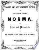 Norma. For voice and pianoforte, with English and Italian words. [Edited by W. S. Rockstro.]