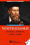 Nostradamus. Astrologo, alchimista, medico, profeta