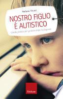 Nostro figlio è autistico. Guida pratica per genitori dopo la diagnosi