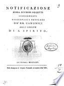 Notificazione sopra diversi oggetti concernenti l'osservanza regolare de' rr. Canonici dell'Ordine di S. Spirito