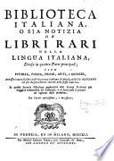 Notizia de'libri rari nella lingua Italiana ... anessovi tutto il libro della Eloquenza Italiana di ... G. Fontanini, con il suo Ragionamento intorno la detta materia