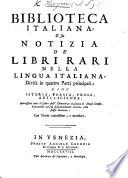 Notizia de'libri rari nella lingua Italiana ... anessovi tutto il libro della Eloquenza Italiana di ... G. Fontanini, con il suo Ragionamento intorno la detta materia