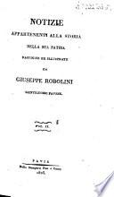 Notizie appartenenti alla storia della sua patria raccolte, ed illustrateda Giuseppe Robolini gentiluomo pavese. Vol. 1.[-6. parte 1.]