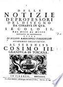 Notizie de' professori del disegno da Cimabue in qua ... Opera di Filippo Baldinucci fiorentino distinta in secoli, e decennali ..