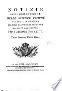Notizie degli aggrandimenti delle scienze fisiche accaduti in Toscana nel corso di anni 60 del secolo 17. raccolte dal dottor Gio. Targioni Tozzetti. Tomo primo [-terzo]