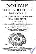 Notizie degli scrittori bolognesi e dell' opere loro stampate e manoscritte