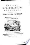 Notizie degli scrittori bolognesi