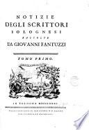 Notizie degli scrittori bolognesi