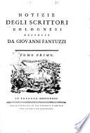 Notizie degli scrittori bolognesi raccolte da Giovanni Fantuzzi. Tomo primo [-nono]