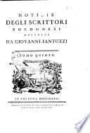 Notizie degli scrittori bolognesi raccolte da Giovanni Fantuzzi. Tomo primo [-nono]