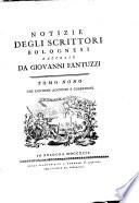 Notizie degli scrittori bolognesi raccolte da Giovanni Fantuzzi. Tomo primo [-nono]
