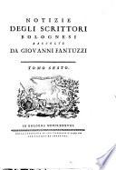 Notizie degli scrittori bolognesi raccolte da Giovanni Fantuzzi. Tomo primo [-nono]