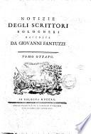 Notizie degli scrittori bolognesi raccolte da Giovanni Fantuzzi. Tomo primo [-nono]