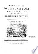 Notizie degli scrittori bolognesi raccolte da Giovanni Fantuzzi Tomo primo [ - Tomo nono]