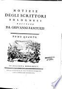 Notizie degli scrittori bolognesi raccolte da Giovanni Fantuzzi Tomo primo [ - Tomo nono]