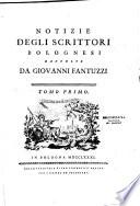 Notizie degli scrittori bolognesi raccolte da Giovanni Fantuzzi Tomo primo [ - Tomo nono]